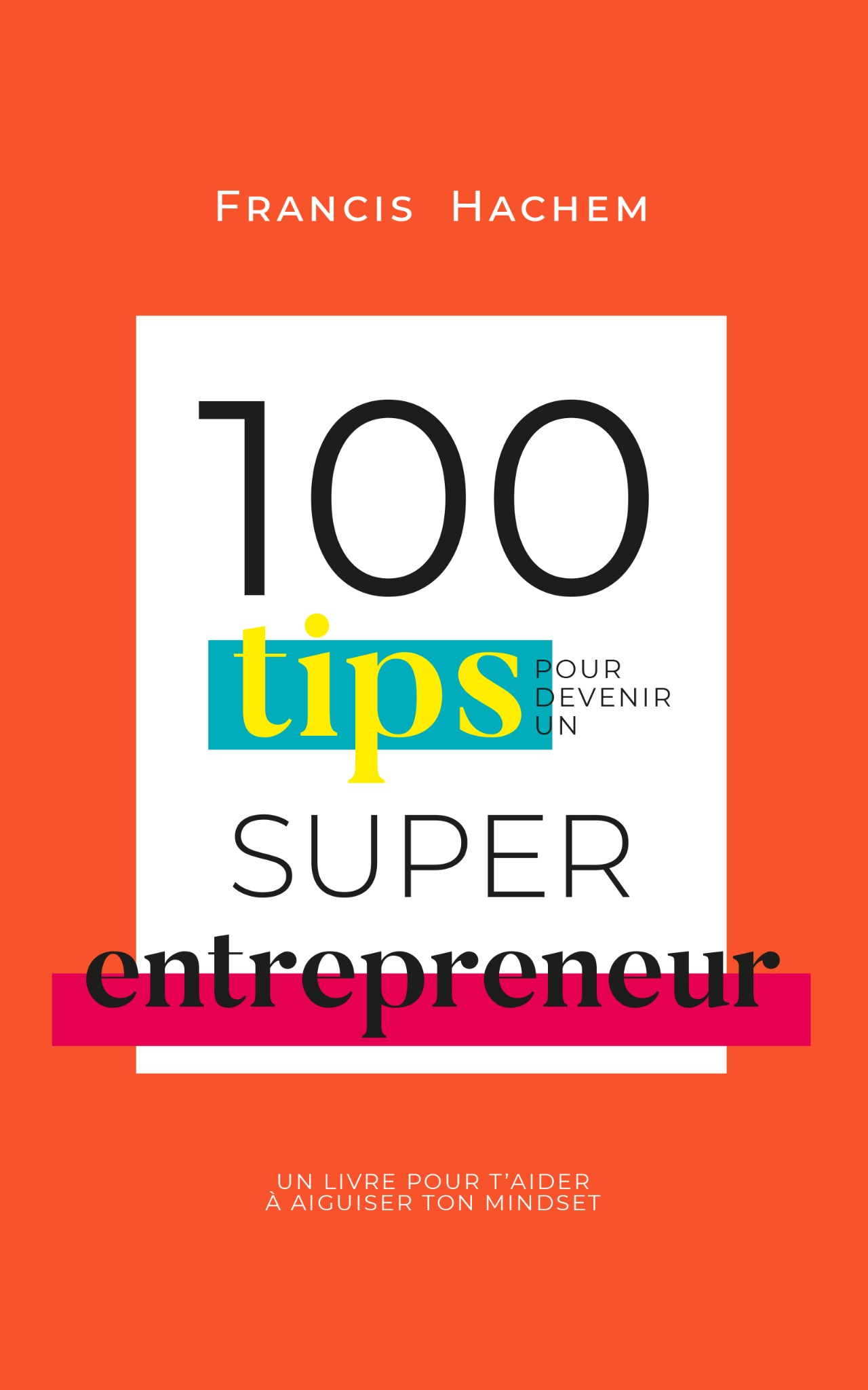 100 TIPS POUR DEVENIR UN SUPER ENTREPRENEUR